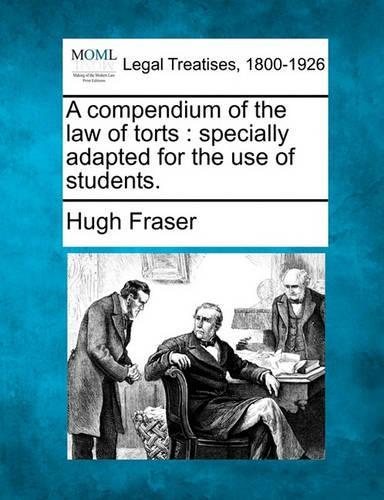 A Compendium of the Law of Torts: Specially Adapted for the Use of Students.(English)