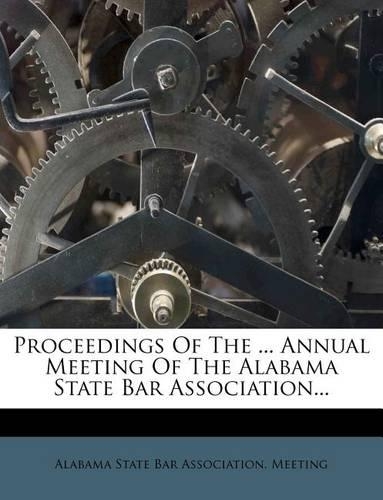 Proceedings of the ... Annual Meeting of the Alabama State Bar Association...