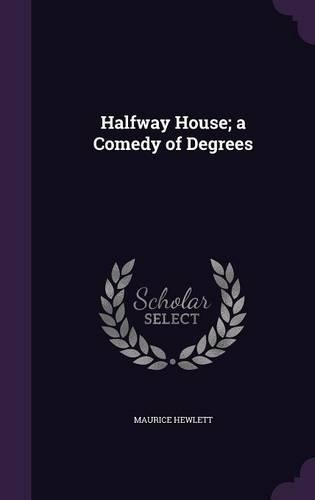 Halfway House; a Comedy of Degrees