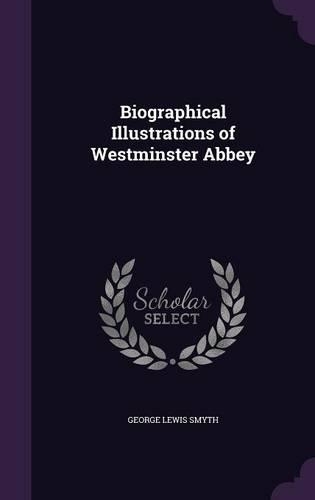 Biographical Illustrations of Westminster Abbey: (English)