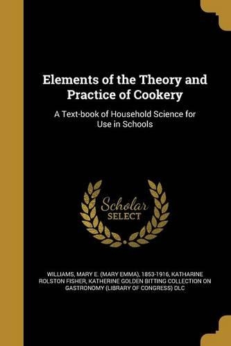 Elements of the Theory and Practice of Cookery: A Text-book of Household Science for Use in Schools