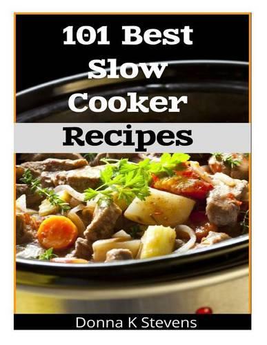 101 Best Slow Cooker Recipes: No Mess, No Hassle, No Worries - The Perfect Way The Perfect Way To A Perfect Meal(English)