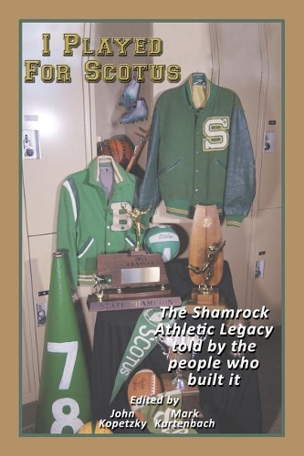 I Played for Scotus Volume 1: The Shamrock Athletic Legacy as Told by the People Who Built It(English)