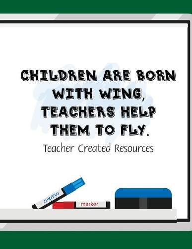 Children Are Born With Wing, Teachers Help Them To Fly. Teacher Created Resource