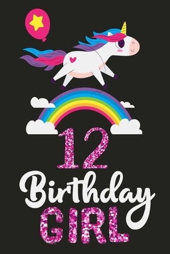 12 Birthday Girl: A Unicorn journal for 12 year old girls gift, Birthday Gift for children, Christmas gift, draw and write