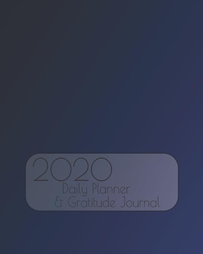 2020 Daily Planner & Gratitude Journal: Dark Blue Plain Themed Calendar Organizer for Men or Women