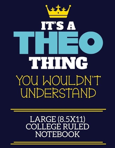 It's A Theo Thing You Wouldn't Understand Large (8.5x11) College Ruled Notebook