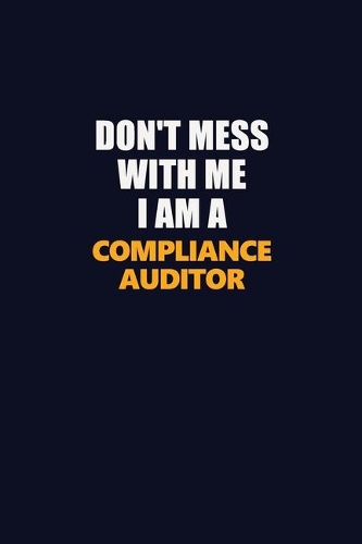 Don't Mess With Me I Am A Compliance Auditor