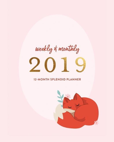 Weekly & Monthly 2019 12-Month Splendid Planner: Cute Blush Pink Sleeping Fox Dated Agenda Book, January - December 2019