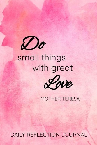 Do Small Things with Great Love - Mother Teresa Daily Reflection Journal