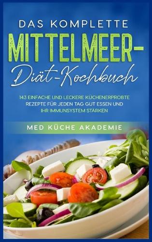 Das komplette Mittelmeer-Diät-Kochbuch: 143 einfache und leckere küchenerprobte Rezepte für jeden Tag gut essen und Ihr Immunsystem stärken Mediterranean Diet Cookbook (German Version)