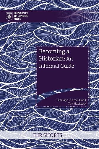 Becoming a Historian: An Informal Guide(Ihr Shorts)