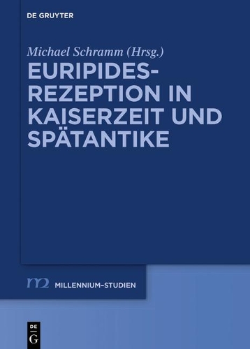 Euripides-Rezeption in Kaiserzeit Und Spätantike: (83 Millennium-Studien / Millennium Studies)