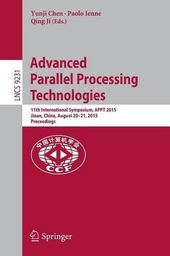 Advanced Parallel Processing Technologies: 11th International Symposium, APPT 2015, Jinan, China, August 20-21, 2015, Proceedings(Theoretical Computer Science and General Issues)
