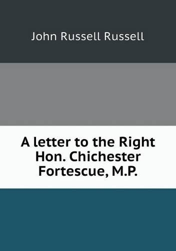 A letter to the Right Hon. Chichester Fortescue, M.P