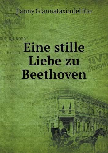 Eine stille Liebe zu Beethoven: (German)