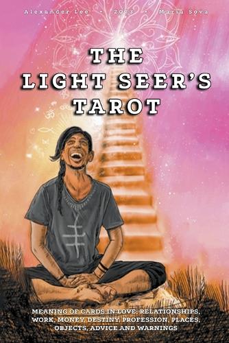 Light Seer's Tarot: Meaning of Cards in Love, Relationships, Work, Money, Destiny, Profession, Places, Objects, Advice and Warnings