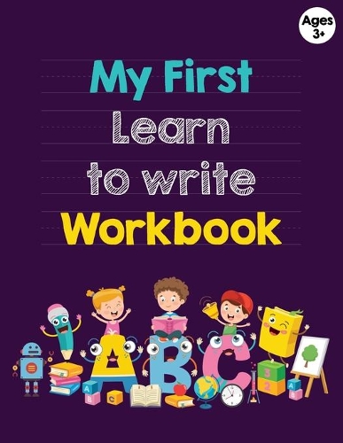My First Learn to Write Workbook for Ages 3+: Handwriting Practice for 3years plus: Letter Tracing Practice, Missing Letters, Jumbled Letters, Notes, Workbook, 8.5x11, Soft Cover, Matte finish