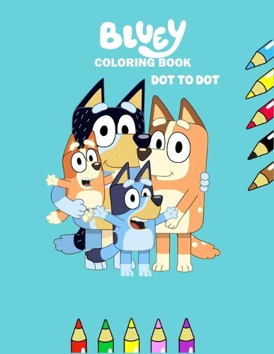 Bluey: Learn To Draw (Bluey) Characters With 60 Pages And Step-by-Step Drawings, Great Coloring Book - Dot To Dot - for Kids Ages (2, 3, 4, 5, 6, 7, 8)