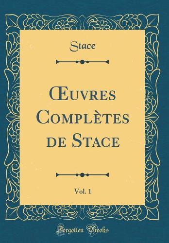 uvres Complètes de Stace, Vol. 1 (Classic Reprint)