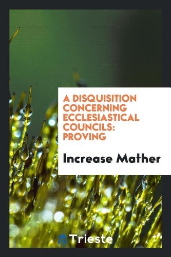 A Disquisition Concerning Ecclesiastical Councils