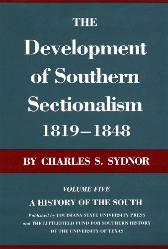The Development of Southern Sectionalism, 1819-1848: A History of the South(A History of the South)