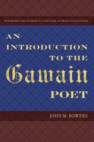 An Introduction to the Gawain Poet: (New Perspectives on Medieval Literature: Authors and Traditi)
