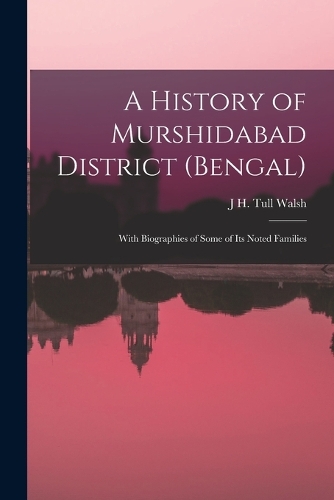 History of Murshidabad District (Bengal): With Biographies of Some of its Noted Families