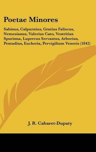 Poetae Minores: Sabinus, Calpurnius, Gratius Faliscus, Nemesianus, Valerius Cato, Vestritius Spurinna, Lupercus Servastus, Arborius, Pentadius, Eucheria, Pervigiliu(English)
