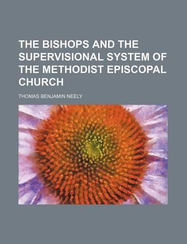 The Bishops and the Supervisional System of the Methodist Episcopal Church