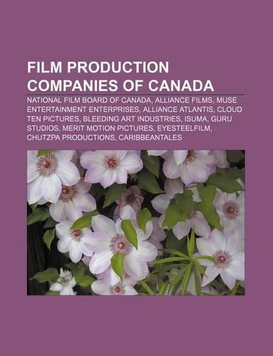 Film Production Companies of Canada: National Film Board of Canada, Alliance Films, Muse Entertainment Enterprises, Alliance Atlantis(English)