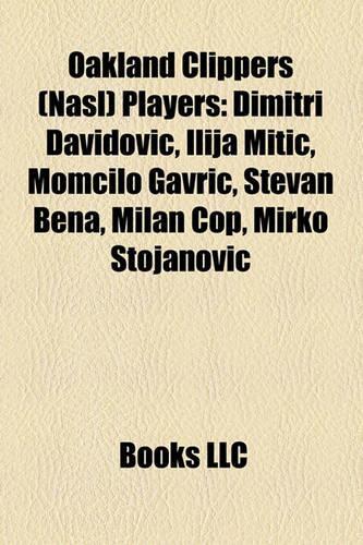 Oakland Clippers (Nasl) Players: Dimitri Davidovic, Ilija Miti?, Momcilo Gavri?, Stevan Bena, Milan ?Op, Mirko Stojanovi?(English)