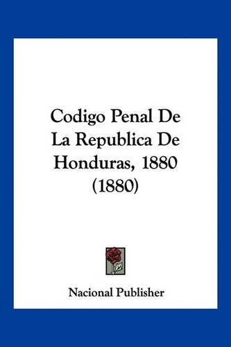 Codigo Penal De La Republica De Honduras, 1880 (1880)