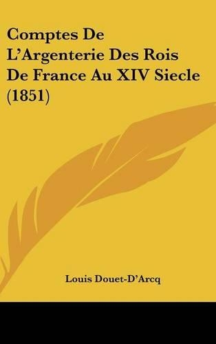 Comptes de L'Argenterie Des Rois de France Au XIV Siecle (1851)