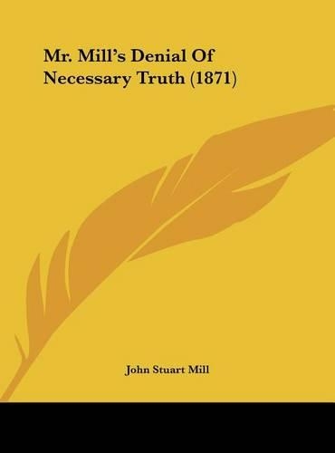 Mr. Mill's Denial of Necessary Truth (1871)