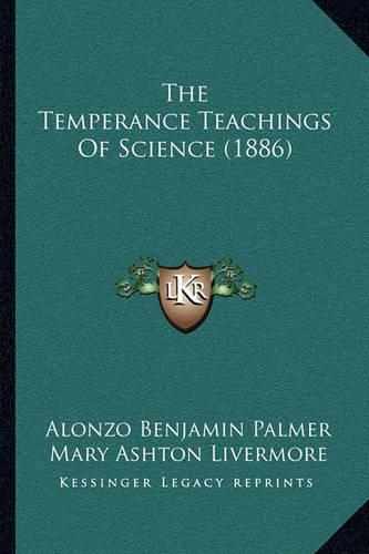 The Temperance Teachings Of Science (1886): (English)