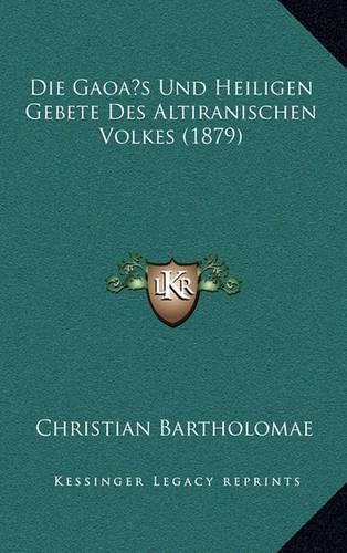 Die Gaoas Und Heiligen Gebete Des Altiranischen Volkes (1879)