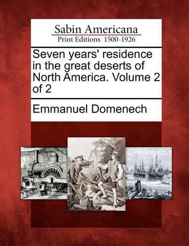 Seven Years' Residence in the Great Deserts of North America. Volume 2 of 2: (English)