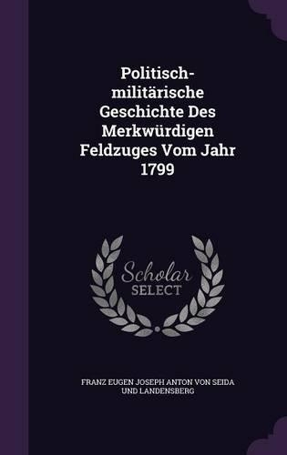 Politisch-Militarische Geschichte Des Merkwurdigen Feldzuges Vom Jahr 1799