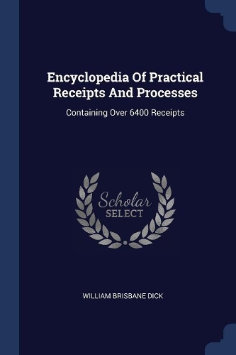 Encyclopedia Of Practical Receipts And Processes