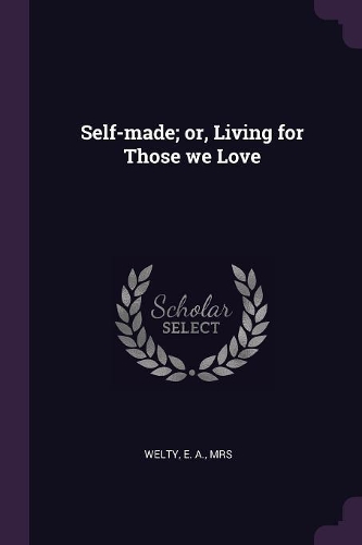 Self-made; or, Living for Those we Love