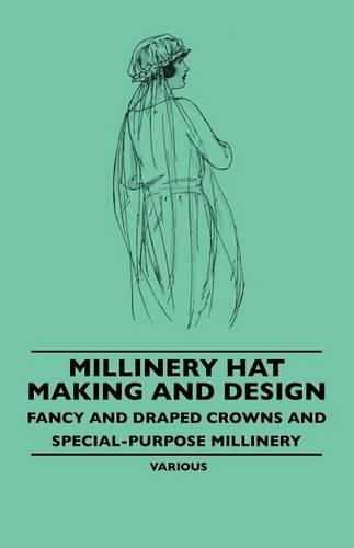 Millinery Hat Making and Design - Fancy and Draped Crowns and Special-Purpose Millinery
