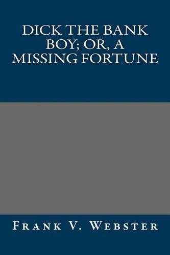 Dick the Bank Boy; Or, a Missing Fortune