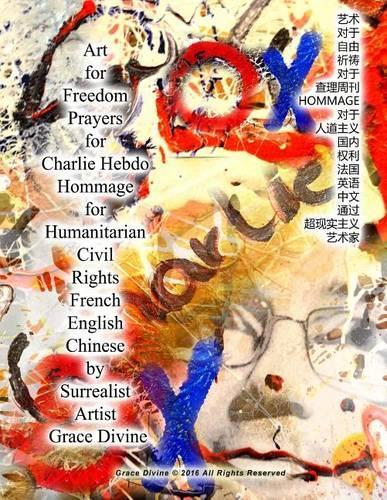 Art for Freedom Prayers for Charlie Hebdo Hommage for Humanitarian Civil Rights French English Chinese by Surrealist Artist Grace Divine