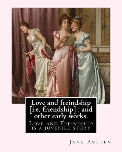 Love and freindship [i.e. friendship]: and other early works. By: Jane Austen, with a preface By: G. K. Chesterton: Love and Freindship is a juvenile story by Jane Austen, dated 1790.
