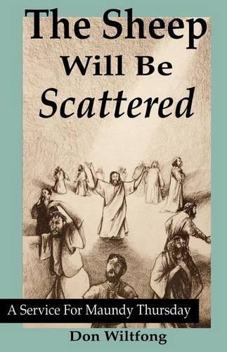 The Sheep Will Be Scattered: A Service For Maundy Thursday(English)