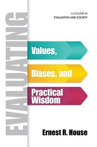 Evaluating: Values, Biases, and Practical Wisdom(Evaluation and Society)