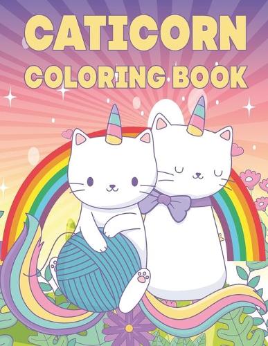 Caticorn Coloring Book: A Fantasy Coloring Book With Magical Cat Unicorn For Kids Ages 4-8