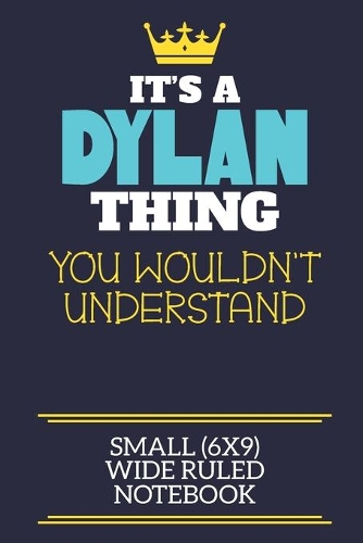 It's A Dylan Thing You Wouldn't Understand Small (6x9) Wide Ruled Notebook