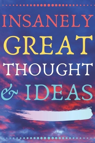 Insanely Great Thoughts & Ideas